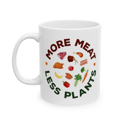 More Meat Less Plants Ceramic Mug, (11oz, 15oz)